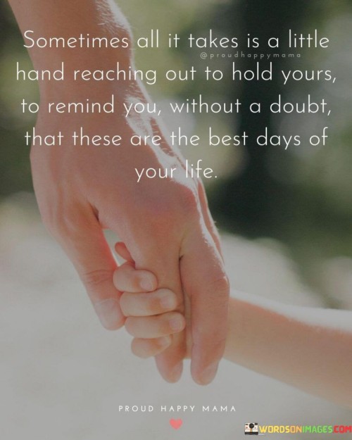 Sometimes All It Takes Is A Little Hand Reaching Out To Hold Yours Quotes