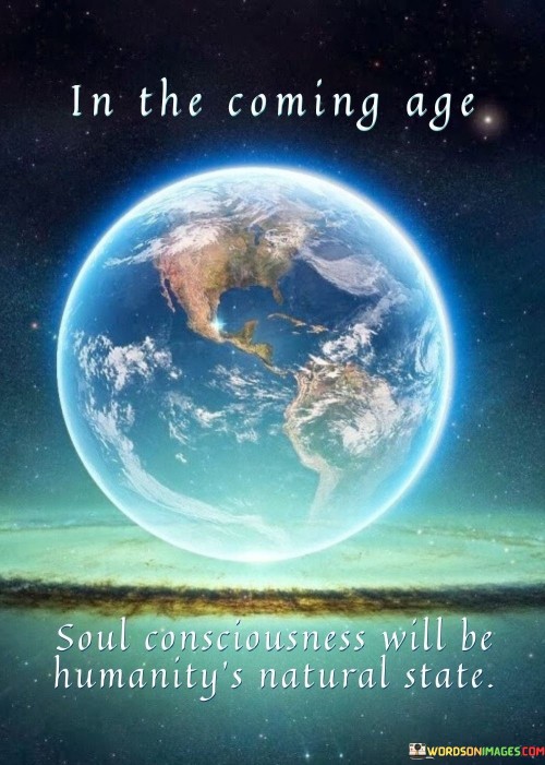 Soul-Consciousness-Will-Be-Humanitys-Natural-State-Quotes.jpeg