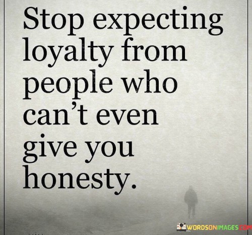 Stop-Expecting-Loyalty-From-People-Who-Cant-Quotes.jpeg