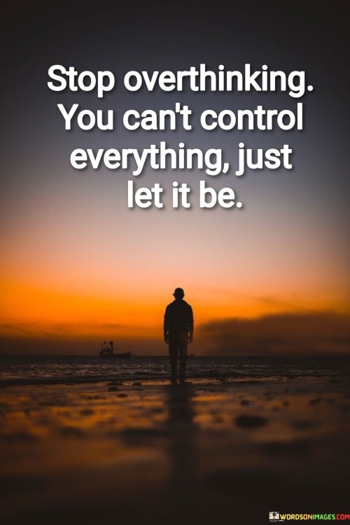 Stop-Overthinking-You-Cant-Control-Everything-Quotes.jpeg