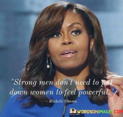 Strong-Men-Dont-Need-To-Put-Down-Women-Quotes.jpeg