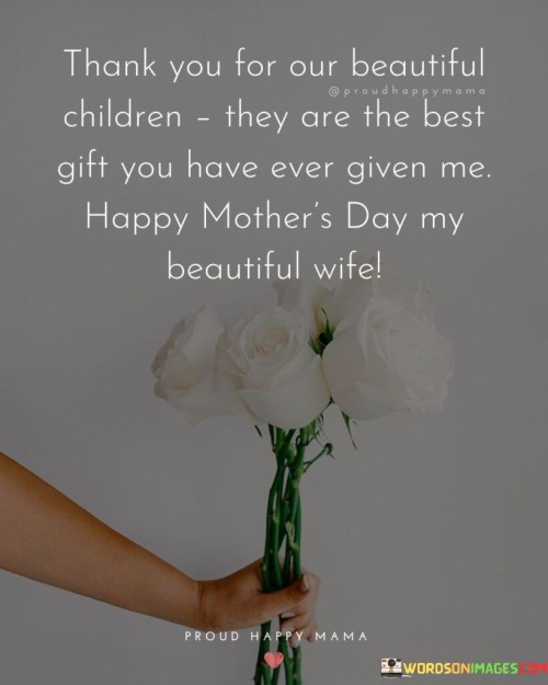 Thank You For Our Beautiful Children They Are The Best Gift You Have Quotes