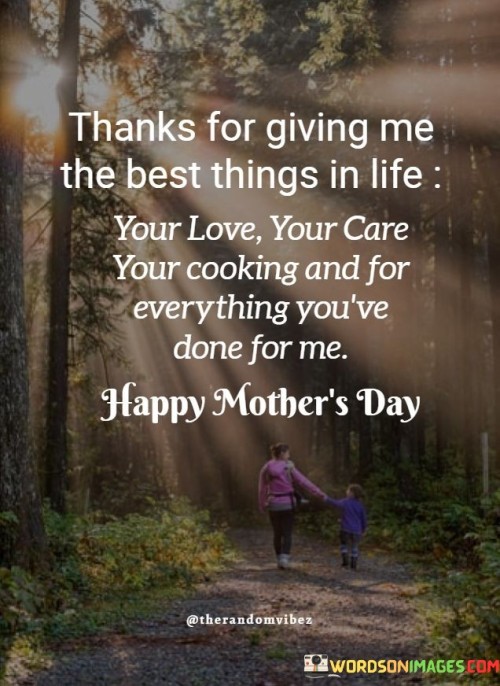 Thanks For Giving Me The Best Things In Life Your Love Your Care Your Cooking And For Quotes