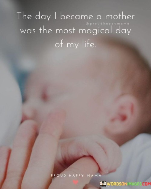 The-Day-I-Become-A-Mother-Was-The-Most-Magical-Day-Of-My-Life-Quotes.jpeg