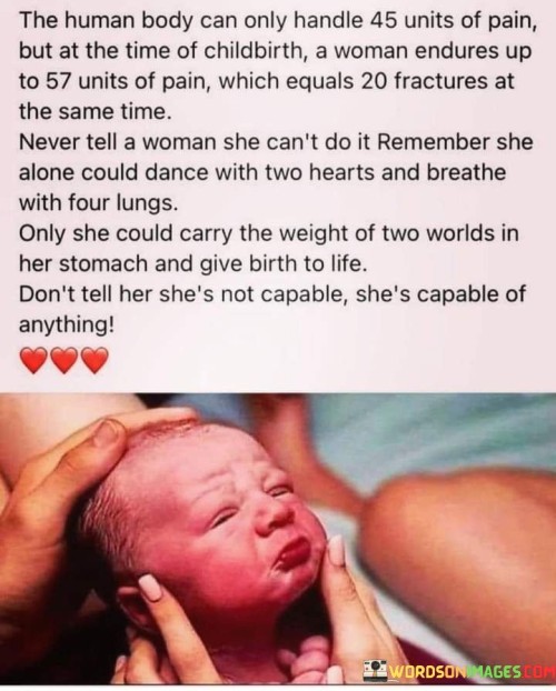 The Human Body Can Only Handle 45 Units Of Pain But At The Time Of Childbirth A Woman Endures Up To 