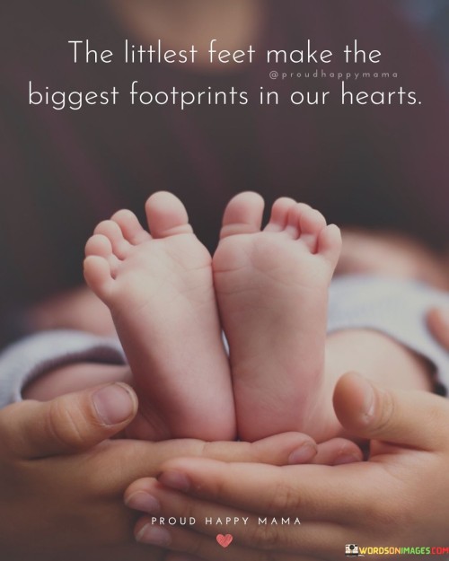 The Littlest Feet Make The Biggest Footprints In Our Hearts Quotes