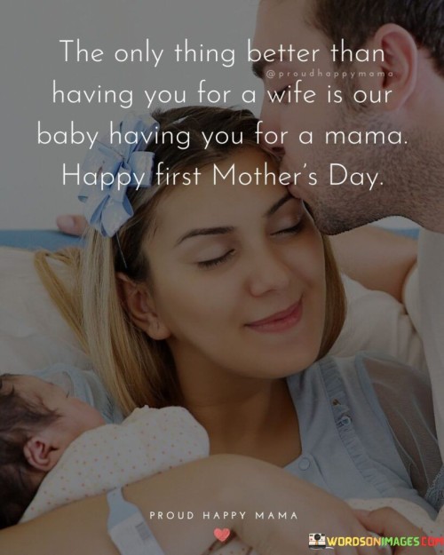 The Only Thing Better Than Having You For A Wife Is Our Baby Having Quotes