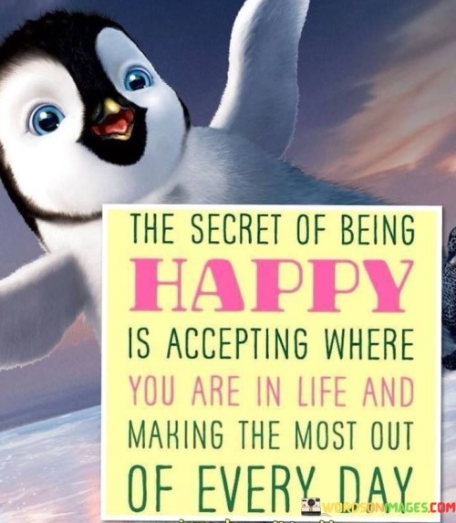 The-Secret-Of-Being-Happy-Is-Accepting-Where-You-Are-In-Life-Quotes.jpeg