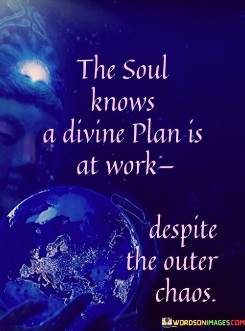 The-Soul-Knows-A-Divine-Plan-Is-At-Work-Quotes.jpeg