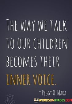 The-Way-We-Talk-To-Our-Children-Becomes-Their-Inner-Voice-Quotes.jpeg
