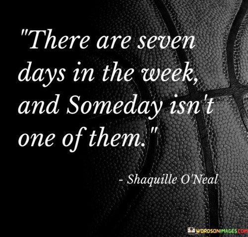 There-Are-Seven-Days-In-The-Week-And-Someday-Quotes.jpeg