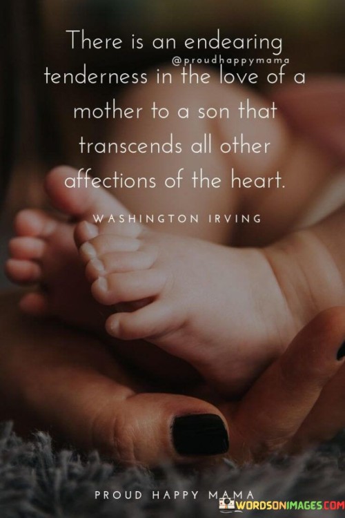 There Is An Endearing Tenderness In The Love Of A Mother To A Son That Quotes