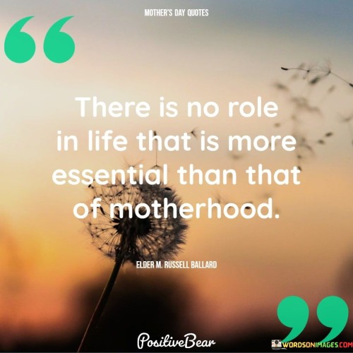 There-Is-No-Role-In-Life-That-Is-More-Essential-Than-That-Of-Motherhood-Quotes.jpeg