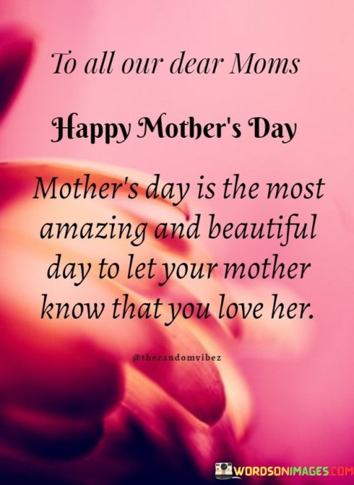 To-All-Our-Dear-Moms-Happy-Mothers-Day-Mothers-Day-Is-The-Most-Amazing-Quotes.jpeg