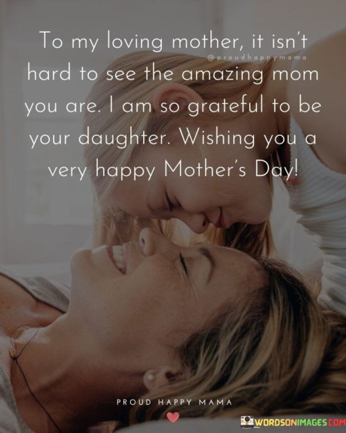 To-My-Loving-Mother-It-Isnt-Hard-To-See-The-Amazing-Mom-You-Are-Quotes.jpeg