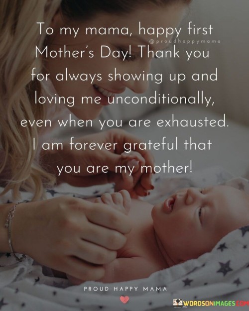 To-My-Mama-Happy-First-Mothers-Day-Thank-You-For-Always-Showing-Up-And-Loving-Quotes.jpeg