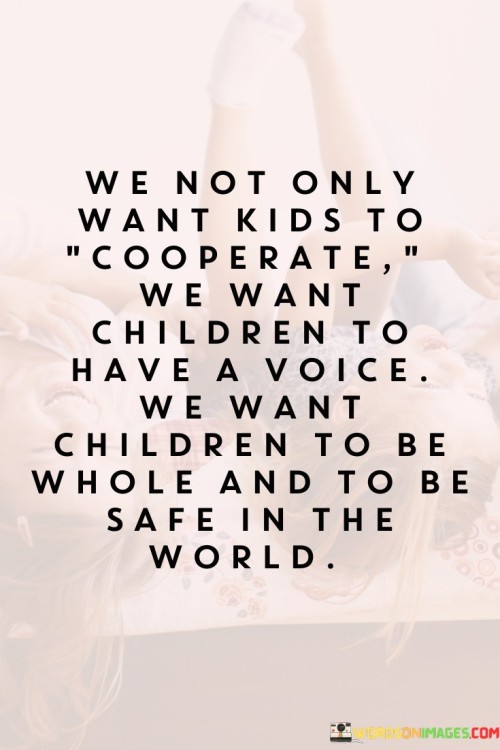 We-Not-Only-Want-Kids-To-Cooperate-We-Want-Children-To-Have-A-Voice-We-Want-Quotes.jpeg