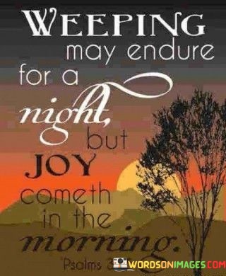 Weeping-May-Endure-For-A-Night-But-Joy-Quotes.jpeg