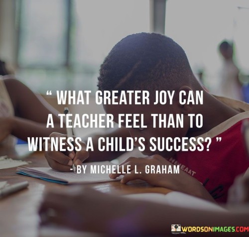 What-Greater-Joy-Can-A-Teacher-Feel-Than-To-Witness-A-Childs-Success-Quotes