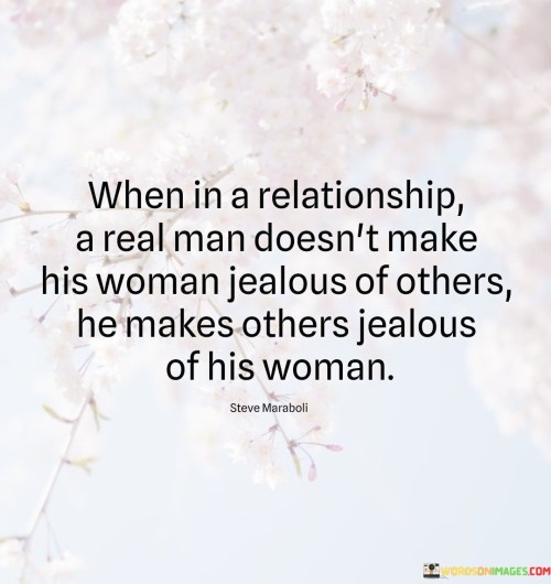 The quote "When in a relationship, a real man doesn't make his woman jealous of others; he makes others jealous of his woman" highlights the qualities of a mature and confident partner. It implies that a genuine man in a relationship does not engage in behaviors that fuel jealousy and insecurity in his partner. Instead, he focuses on building a strong and secure bond, showcasing his admiration and appreciation for his woman in a way that evokes admiration and envy from others.

The quote emphasizes the importance of trust and emotional security within a relationship. It suggests that a real man understands the detrimental effects of jealousy and actively works to create an environment of trust, respect, and confidence. He recognizes that healthy relationships are built on open communication, support, and mutual appreciation.Rather than engaging in actions that provoke jealousy, a real man directs his energy towards uplifting and cherishing his woman. He strives to make her feel valued, cherished, and admired. By doing so, he inspires others to recognize the exceptional qualities and attributes of his partner, which in turn may evoke feelings of admiration and envy from those observing the relationship.This quote challenges traditional notions of masculinity that may associate power with making one's partner jealous or exerting control. Instead, it celebrates a more evolved understanding of masculinity that involves fostering emotional security, respect, and admiration within the relationship. It implies that a real man finds strength in building his partner up and creating an environment that allows her to shine.In summary, the quote "When in a relationship, a real man doesn't make his woman jealous of others; he makes others jealous of his woman" portrays a vision of a healthy, secure, and empowering relationship. It emphasizes the role of trust, admiration, and support in fostering emotional security. It challenges conventional notions of masculinity by highlighting the importance of uplifting and cherishing one's partner, inspiring admiration from others, and cultivating a confident and empowered woman.