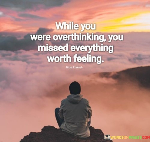 When-You-Were-Overthinking-You-Missed-Quotes