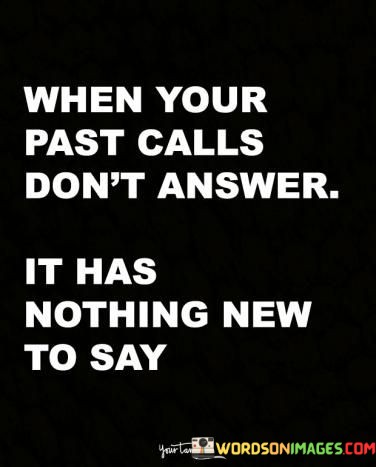 When-Your-Past-Calls-Dont-Answer-It-Has-Nothing-Quotes.jpeg