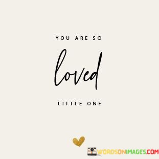 You-Are-So-Loved-Little-One-Quotes.jpeg