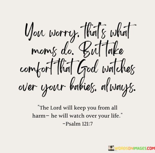 You-Worry-Thats-What-Moms-Do-But-Take-Comfort-That-God-Watches-Over-Your-Quotes.jpeg