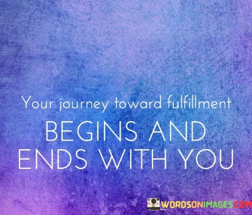 Your-Journey-Toward-Fulfillment-Begings-And-Endswith-You-Quotes