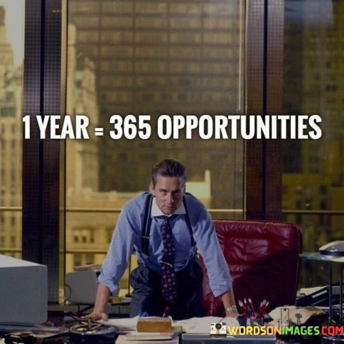 1 Year =365 Opportunities Quotes