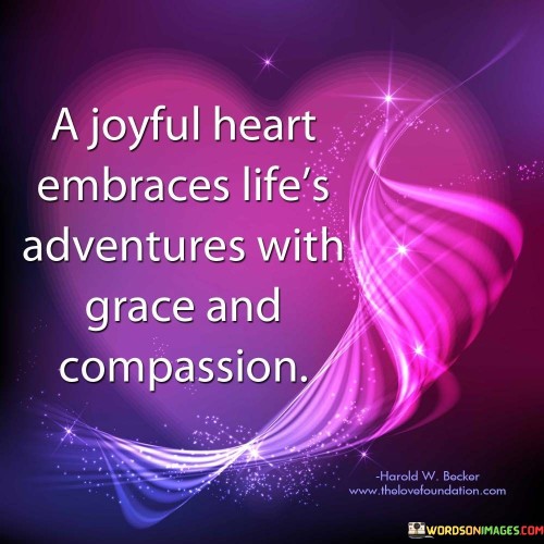 A-Joyful-Heart-Embraces-Lifes-Adventures-With-Grace-And-Compassion-Quotes.jpeg