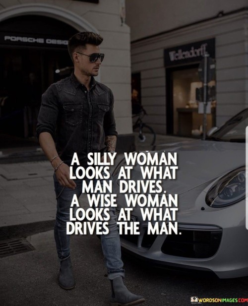 A-Silly-Woman-Looks-At-What-Man-Drives-A-Wise-Woman-Quotes.jpeg