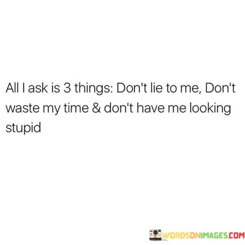 All I Ask Is 3 Things Don't Lie To Me Don't Waste Quotes