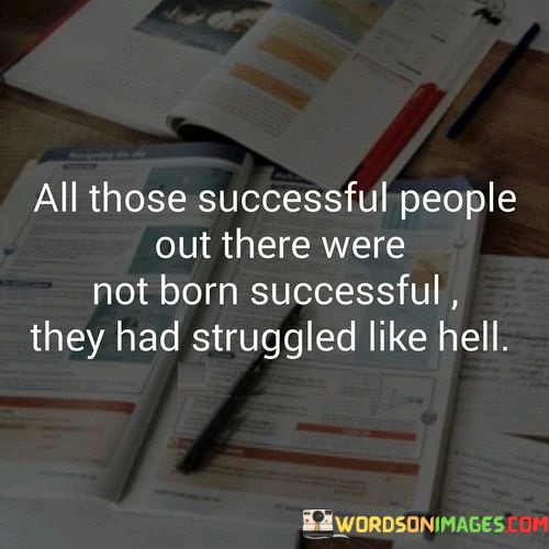 All-Those-Successful-People-Out-There-Were-Not-Born-Successful-Quotes.jpeg