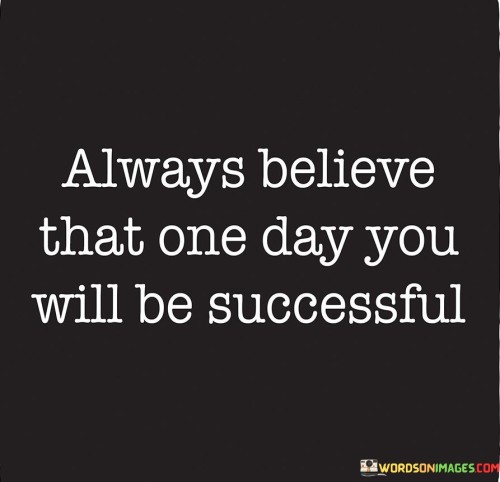 Always-Believe-That-One-Day-You-Will-Be-Successsful-Quotes.jpeg