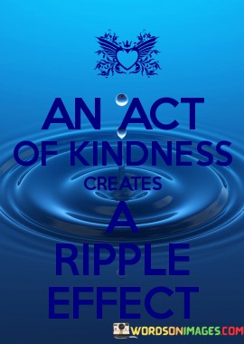 An-Act-Of-Kindness-Create-A-Ripple-Quotes.jpeg