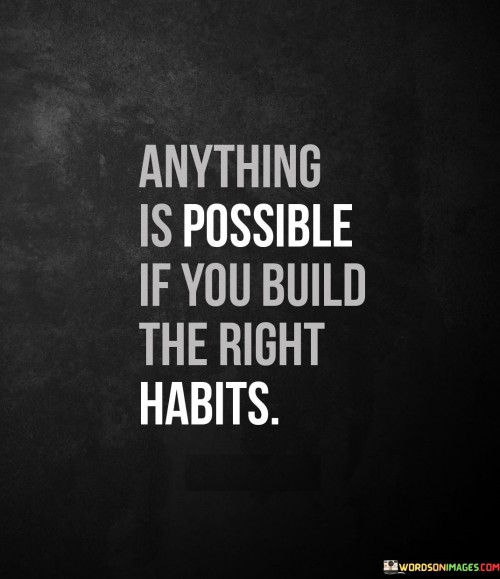 Anything-Is-Possible-If-You-Built-The-Right-Habits-Quotes
