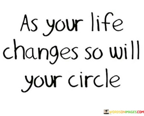 As-Your-Life-Changes-So-Will-Your-Circle-Quotes.jpeg