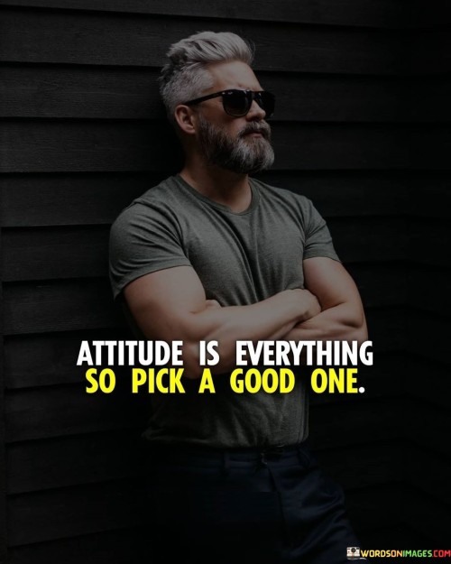 Attitude Is Everything So Pick A Good One Quotes