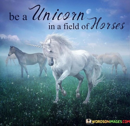 Be-A-Unicorn-In-A-Field-Of-Horses-Quotes7d539356e6c485be.jpeg