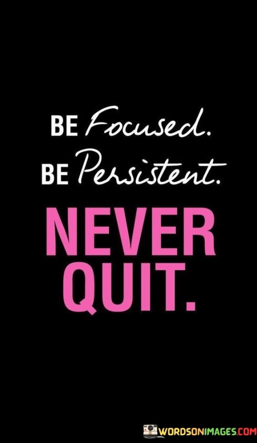 Be-Focused-Be-Persistent-Never-Quit-Quotesf5e85101deb7c697.jpeg