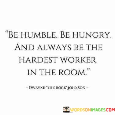 Be-Humble-Be-Hungry-And-Always-Be-The-Hardest-Quotes.jpeg