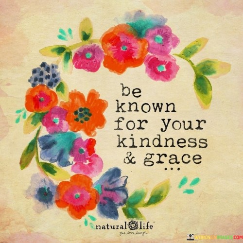 Be Known For Your Kindness Quotes