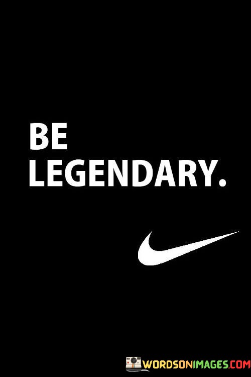 Be-Legendary-Quotes.jpeg