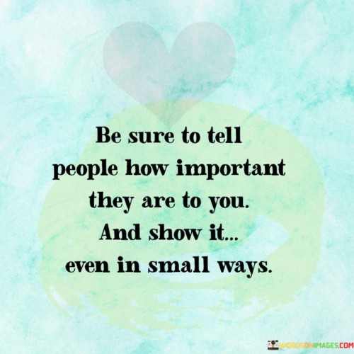 Be-Sure-To-Tell-People-How-Important-They-Are-To-You-Quotes.jpeg