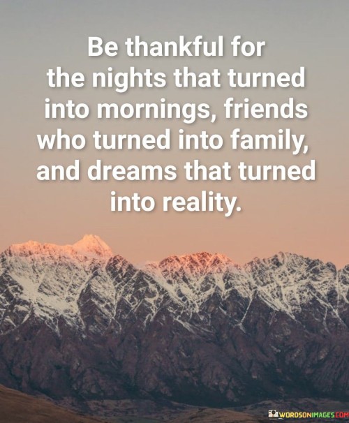 Be-Thankful-For-The-Nights-That-Turned-Into-Mornings-Friends-Who-Turned-Into-Family-Quotes.jpeg