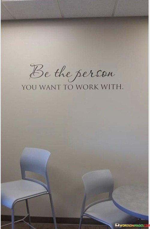 Be-The-Person-You-Want-To-Work-It-Quotes.jpeg