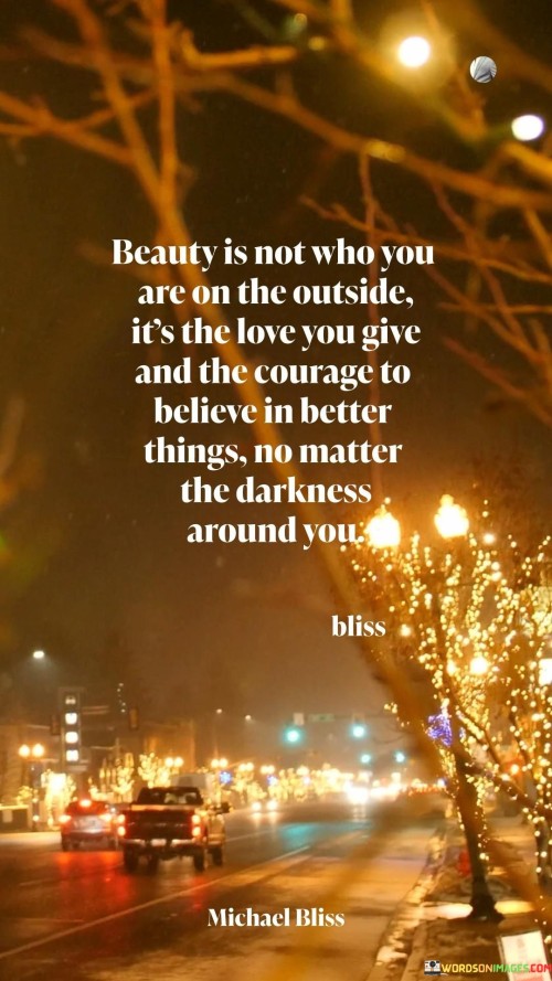 Beauty Is Not Who You Are On The Outside It's The Love You Give Quotes