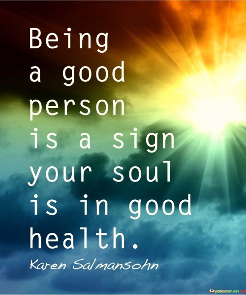 Being A Good Person Is A Sing Your Soul Quotes