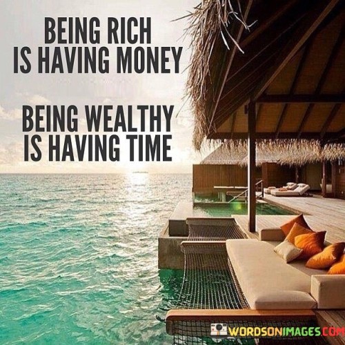 Being-Rich-Is-Having-Money-Being-Wealth-Is-Having-Time-Quotes.jpeg